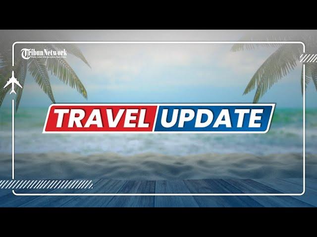  TRIBUN TRAVEL UPDATE: JUMAT 1 JULI 2022