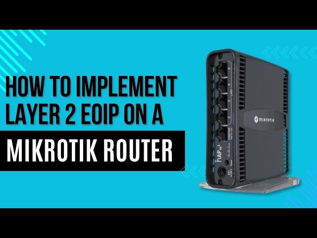 Implementing Layer 2 EoIP on MikroTik Router | Boost Your Network Efficiency