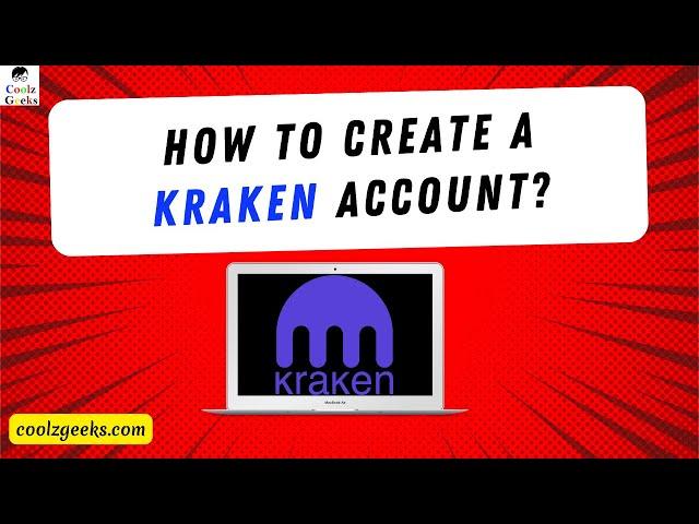 How to create Kraken Account? How to Set Up Kraken Account? Coolz Geeks
