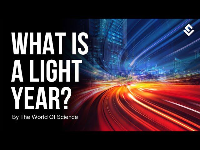 What is a Light Year? | The World Of Science