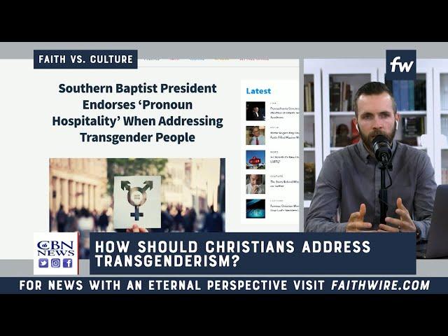 Faithwire - How Should Christians Address Transgenderism?