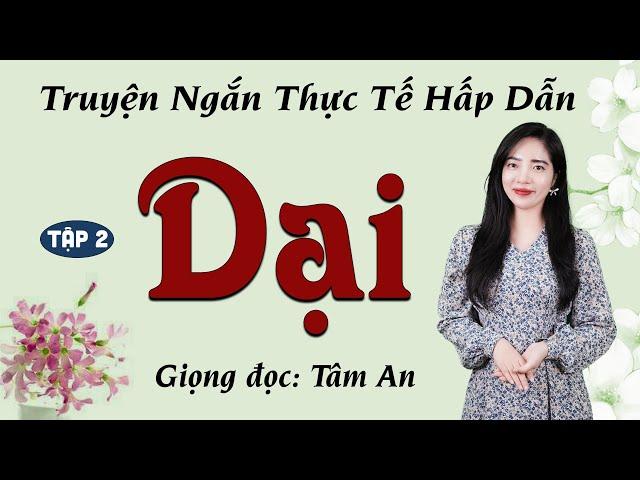 Truyện Ngắn: Dại Tập 2 - Mc Tâm An diễn đọc truyền cảm, sâu lắng nghe một lần là ghiền