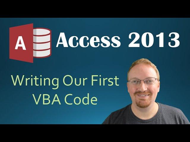 28. VBA - Writing Our First Code (Programming In Microsoft Access 2013) 