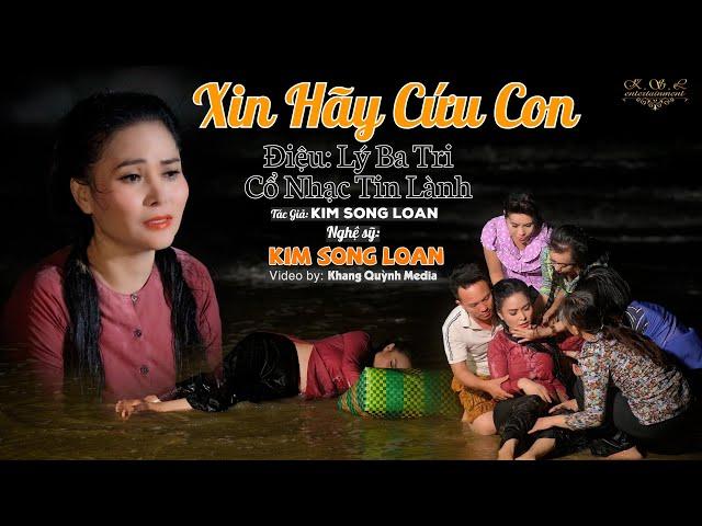 Ca Cổ Tin Lành Kim Song Loan Mới Nhất | Xin Hãy Cứu Con