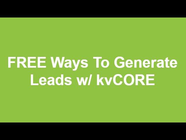 FREE Ways To Generate Leads w/ kvCORE