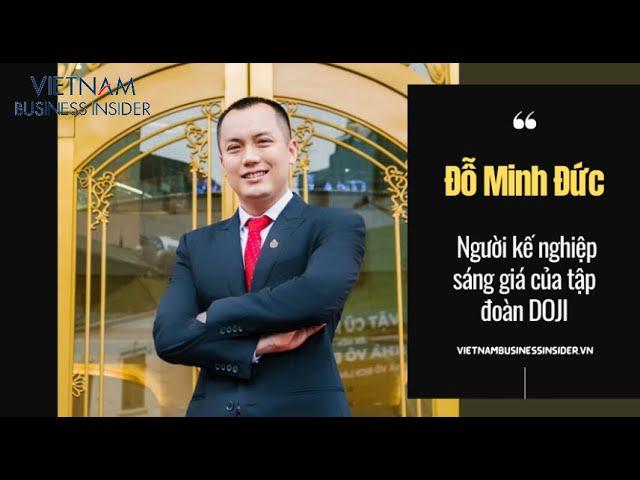 Chân dung ông Đỗ Minh Đức: Người kế nghiệp sáng giá của tập đoàn DOJI | Vietnam Business Insider