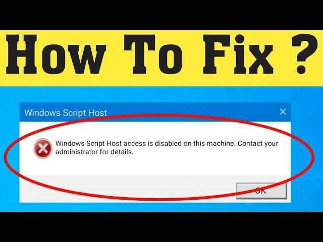 How To Fix Windows Script Host Access Is Disabled On This Machine Problem