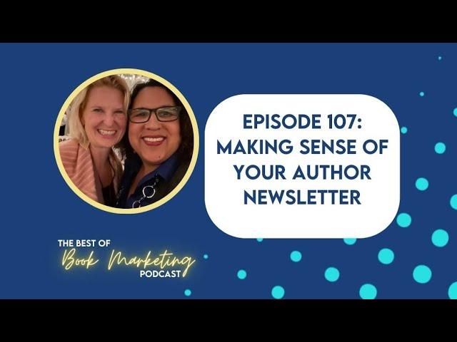 Episode 107: Making Sense of Your Author Newsletter