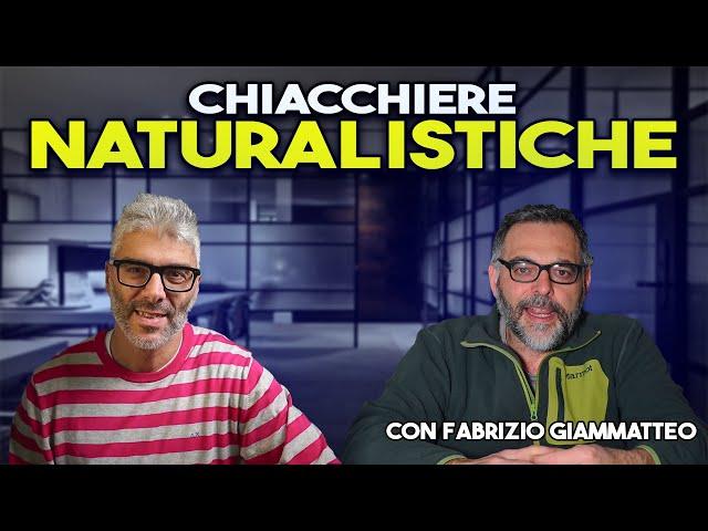 Chiacchiere Naturalistiche con Fabrizio Giammatteo