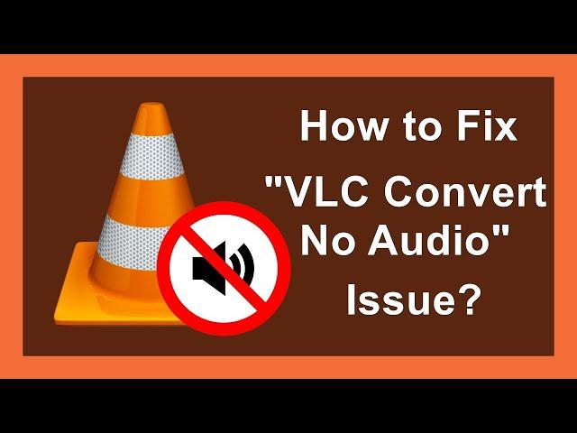 How to Fix VLC Convert No Audio Problem?