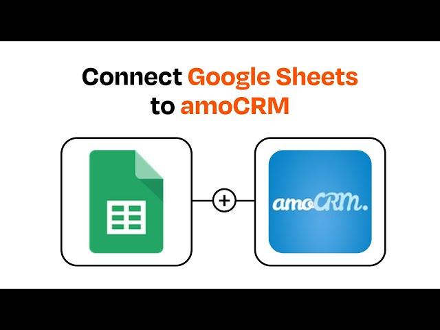 How to connect Google Sheets to amoCRM - Easy Integration