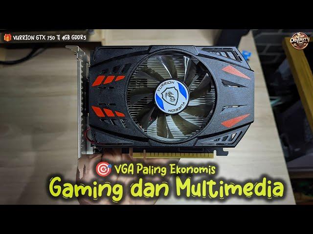  Alasan Memilih VURRION GTX 750 Ti untuk PC Gaming Entry-Level