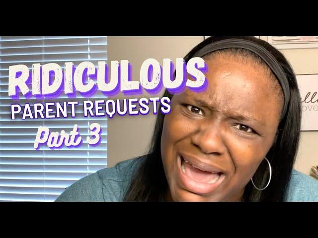 Ridiculous Parent Requests: Part 3