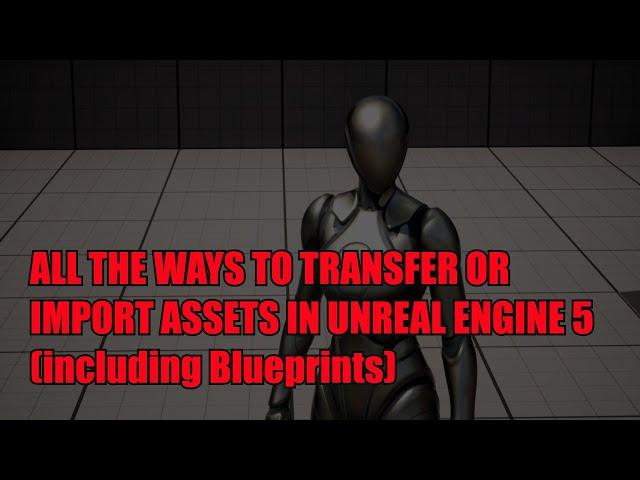 All the Ways to Transfer or Import Assets in Unreal Engine 5 (including Blueprints)