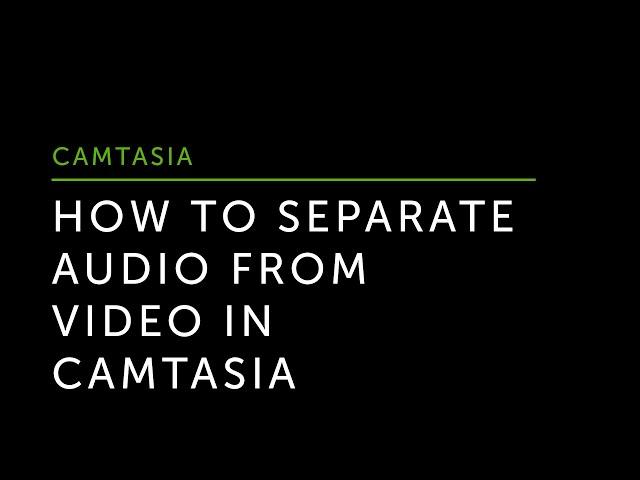 How to Separate Audio From Video in Camtasia