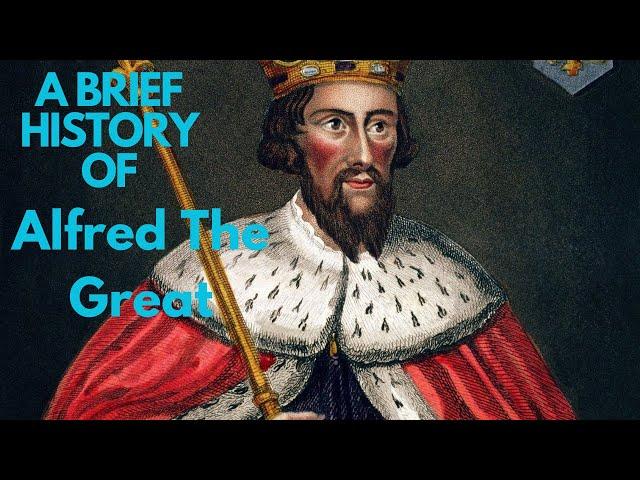 A Brief History of King Alfred 'the Great' 871-899