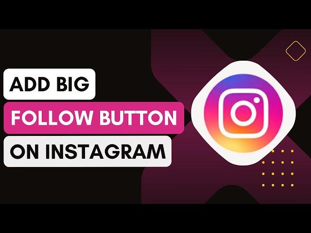 How To Add A Big Follow Button On Instagram | Get More Followers !