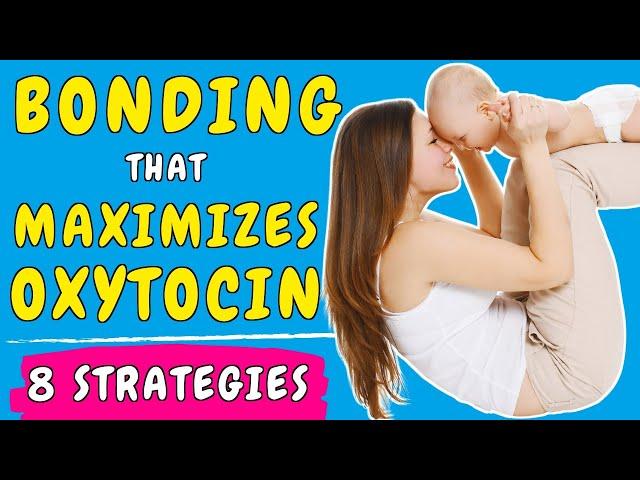 How to SUCCESSFULLY bond with a Baby by maximizing Oxytocin | Bonding Strategies for Mom and Dad