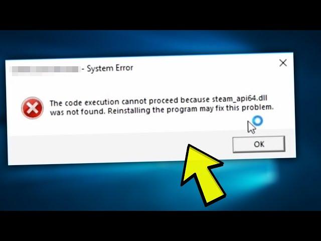 Fix: "The code execution cannot proceed because steam_api64.dll was not found." Error in Windows 10