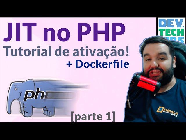 Como ativar o JIT no PHP | Tutorial passo a passo com configuração, ativação e Dockerfile