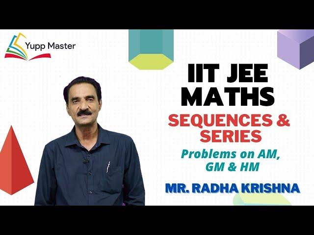 Sequences and Series - 4 | IIT JEE Maths | Class XI | Mr. Radha Krishna