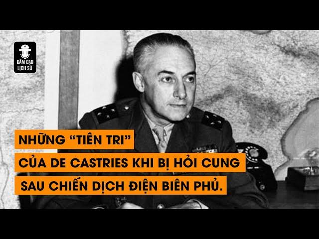 Tập 131: Những "tiên tri" của De Castries khi bị hỏi cung sau chiến dịch Điện Biên Phủ | ĐĐLS