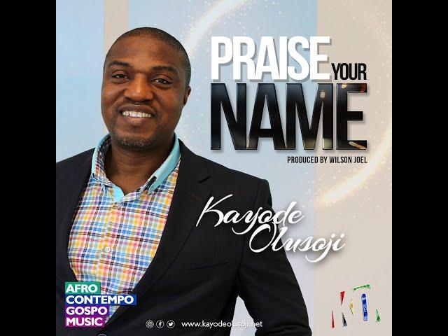 Kayode Olusoji - Praise Your Name (Lyrics Video)