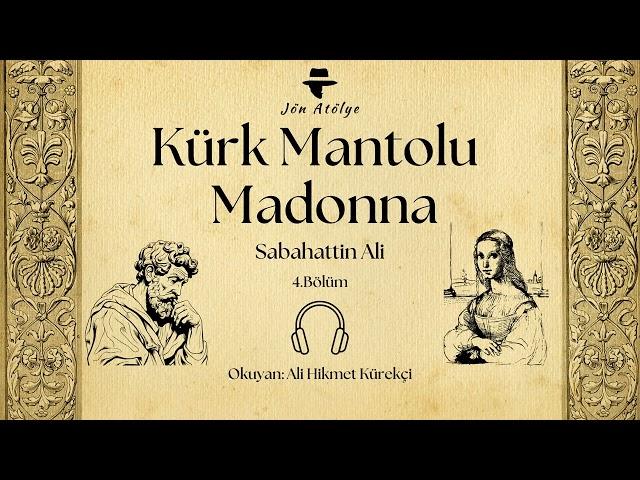 Kürk Mantolu Madonna - 4. Bölüm - Sesli Kitap