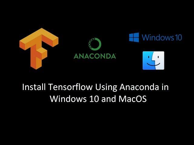 Installing Tensorflow and Anaconda on Windows 10 and MacOS (Python 3.6)