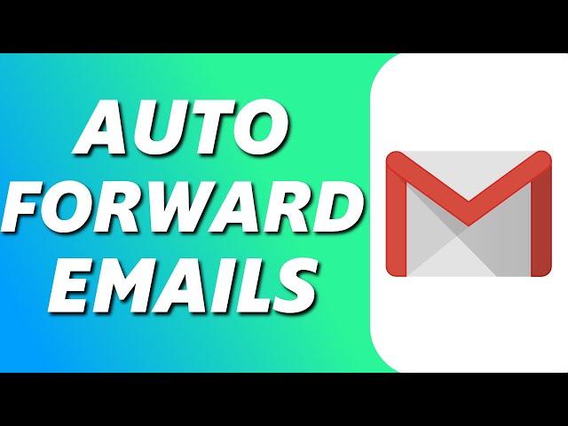 How to Automatically Forward Emails in Gmail (Easy 2025)