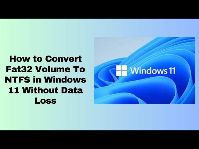 How to Convert Fat32 Volume To NTFS in Windows 11 Without Data Loss