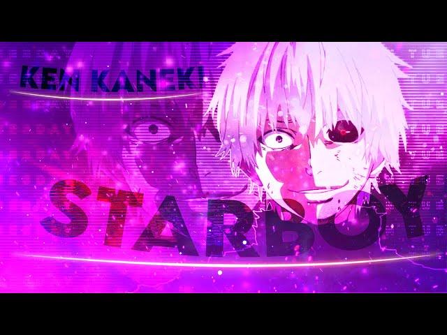 Starboy- ken-kaneki EDIT/AMV Quick! (Remastered)