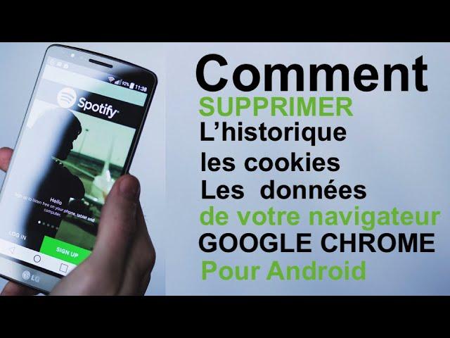 Comment effacer toutes les données , les cookies et l'historique de Google Chrome de votre Android