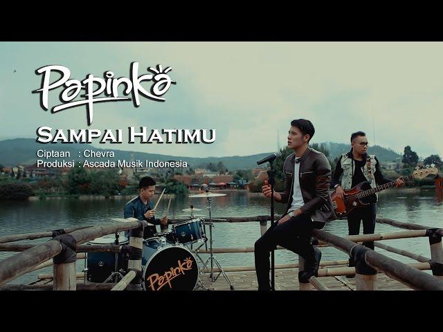 Papinka - Sampai Hatimu (Official Music Video with Lyric)