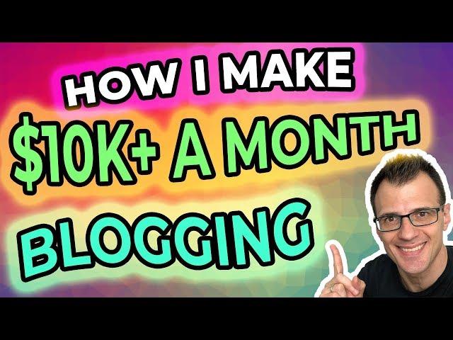 How To Make Money Blogging (2019) | How I Make $10K A Month From Blogging