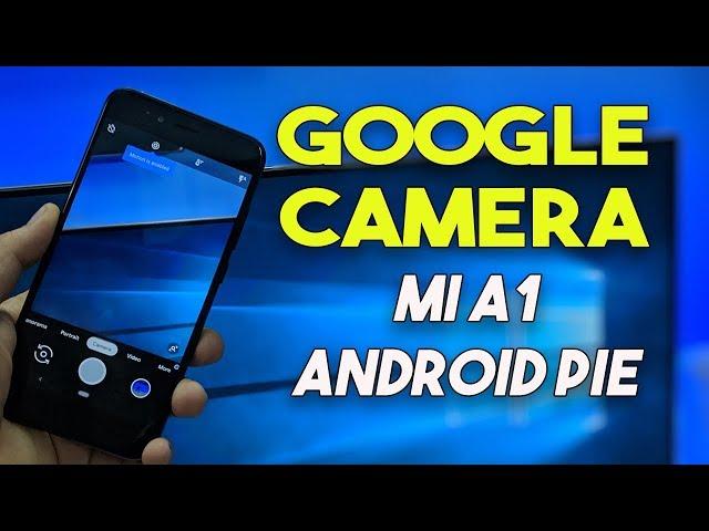 Google Camera on Mi A1 Android Pie | Enable Camera2 Api