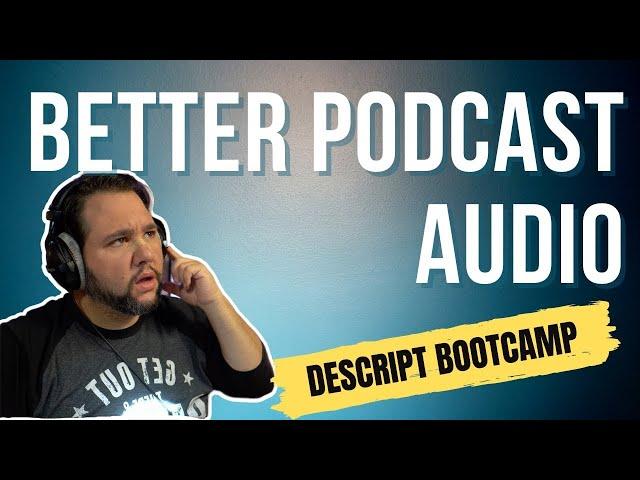 Make Better Sounding Podcasts in 1 Click Descript Bootcamp