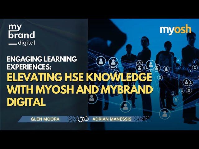 Elevating HSE Knowledge with Engaging Learning Experiences | Webinar | Mybrand Digital & myosh