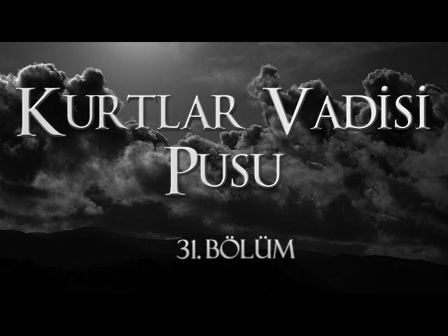 Kurtlar Vadisi Pusu 31. Bölüm