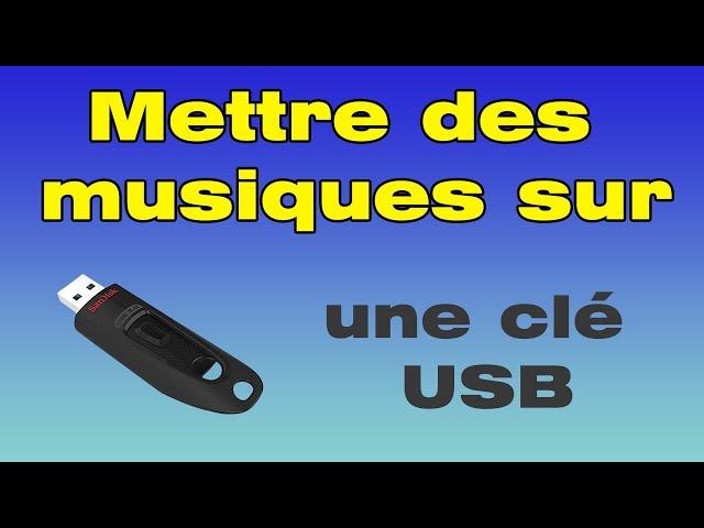 Comment mettre des musiques sur une clé USB