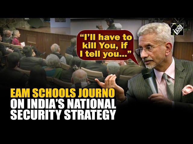 “I’ll have to kill you, if...” Jaishankar schools Journo on India’s national security strategy