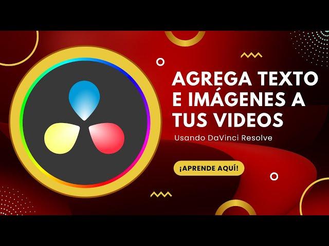 Cómo Agregar Texto e Imágenes en DaVinci - ¡Haz Videos Profesionales!