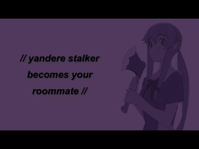 Yandere stalker girl becomes your roommate [F4A] [ASMR] [RP] [Yandere girl x listener]