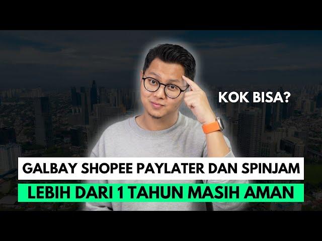 GALBAY SHOPEE PAYLATER DAN SPINJAM LEBIH DARI 1 TAHUN MASIH AMAN, KOK BISA?