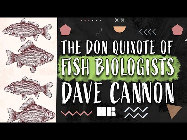 The Don Quixote of Fish Biologists | Dave Cannon | #192 HR