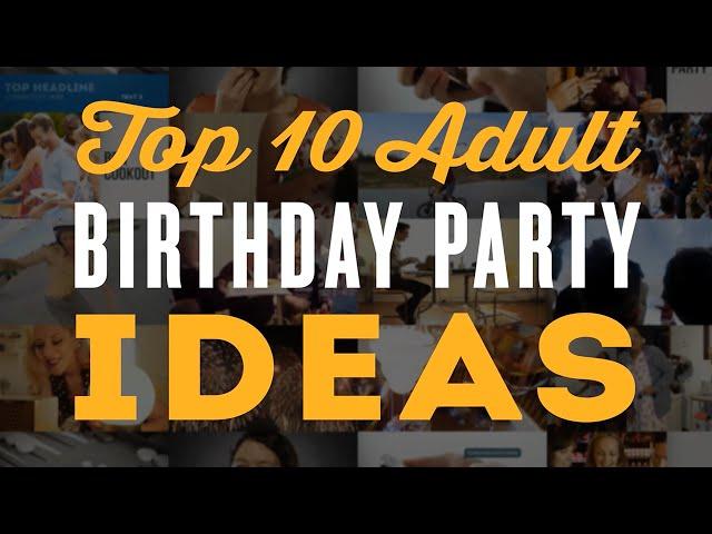 Top 10 Adult Birthday Party Ideas for a 30th, 40th, 60th & 50th Birthday Party