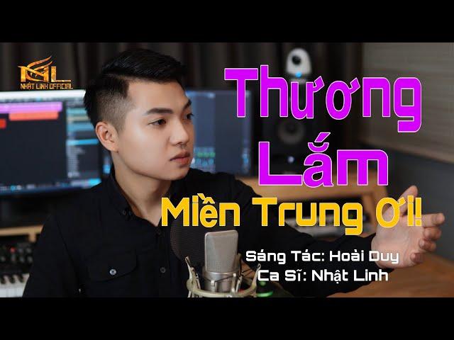 THƯƠNG LẮM MIỀN TRUNG ƠI | NHẬT LINH [Official] | Giọng Ca Vàng | Bài Hát Hay Nhất Về Miền Trung