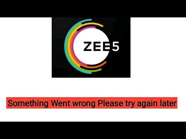 Zee5 something went wrong please try again later