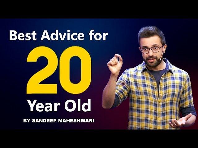 Best Advice For Every 20 Year Old - By Sandeep Maheshwari I Hindi