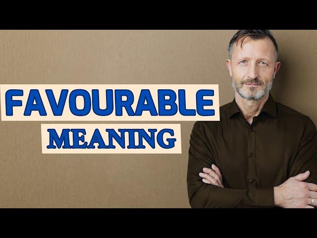 Favourable | Meaning of favourable